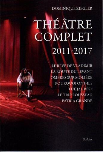 Couverture du livre « Théâtre complet 2011-2017 » de Dominique Ziegler aux éditions Slatkine