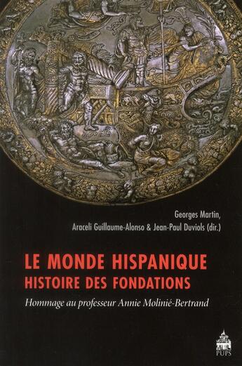 Couverture du livre « Le monde hispanique ; histoire des fondations » de  aux éditions Sorbonne Universite Presses