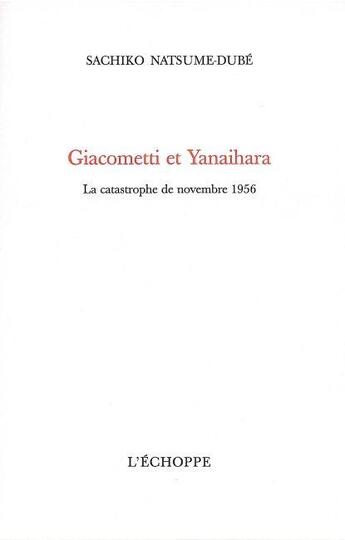 Couverture du livre « Giacometti et yanaihara - la catastrophe de novembre 1956 » de Sachiko Natsume-Dube aux éditions L'echoppe