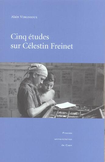 Couverture du livre « Cinq études sur Célestin Freinet » de Alain Vergnioux aux éditions Pu De Caen