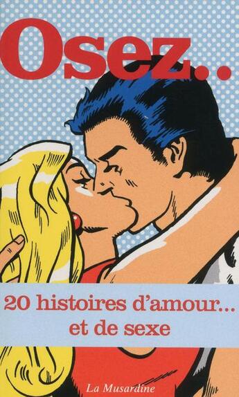 Couverture du livre « OSEZ : 20 histoires d'amour... et de sexe » de  aux éditions La Musardine