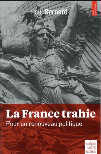 Couverture du livre « La France trahie ; pour un renouveau politique » de Bernard Paul aux éditions Paris