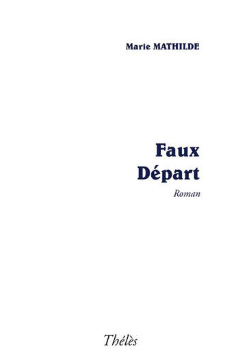 Couverture du livre « Faux départ » de Marie Mathilde aux éditions Theles