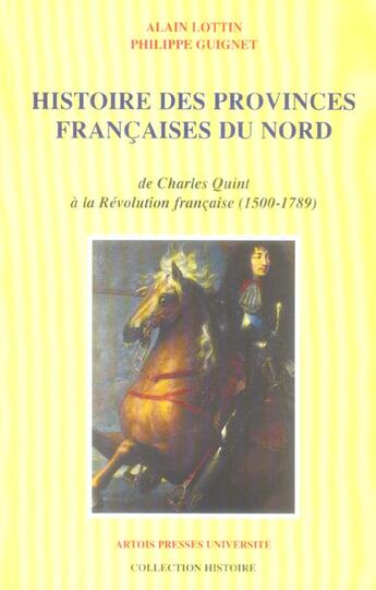 Couverture du livre « Histoire des provinces françaises du nord : De Charles Quint à la Révolution française (1500-1789) » de Alain Lottin et Philippe Guignet aux éditions Pu D'artois