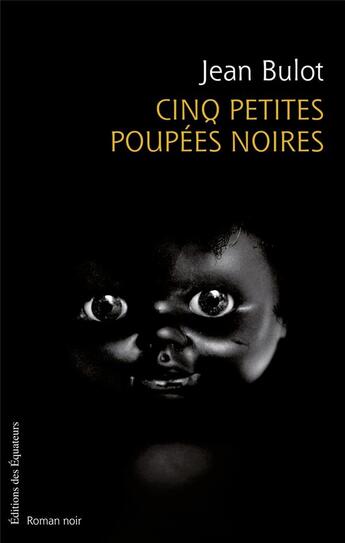 Couverture du livre « Cinq petites poupées noires » de Jean Bulot aux éditions Des Equateurs