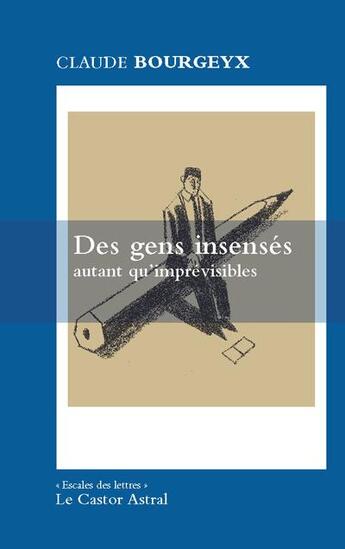 Couverture du livre « Des gens insensés autant qu'imprévisibles » de Claude Bourgeyx aux éditions Castor Astral