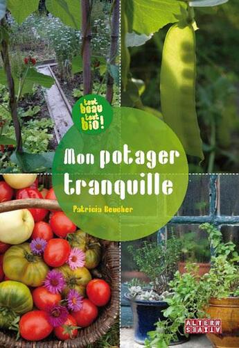 Couverture du livre « Mon potager tranquille » de Patricia Beucher aux éditions Alternatives