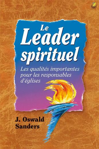 Couverture du livre « Le leader spirituel ; les qualités importantes pour les responsables d'églises » de John Oswald Sanders aux éditions Farel