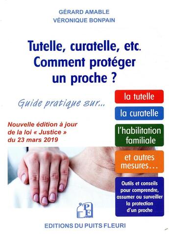 Couverture du livre « Tutelle, curatelle, etc. comment protéger un proche ? guide juridique et pratique sur... la tutelle, la curatelle, l'habilitation familiale, et autres mesures... (2e édition) » de Veronique Bonpain et Gerard Amable aux éditions Puits Fleuri