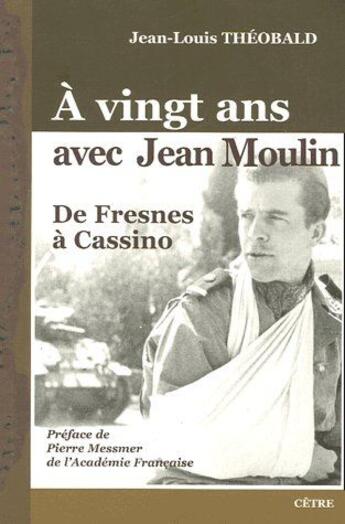 Couverture du livre « À vingt ans avec Jean Moulin ; de Fresnes à Cassino » de Jean-Louis Theobald aux éditions Cetre