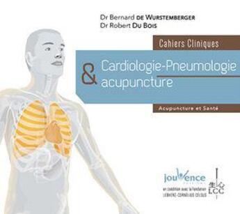 Couverture du livre « Cahiers cliniques ; cardiologie-pneumologie & acupuncture » de Robert Dubois et Bernard De Wurstemberger aux éditions Jouvence
