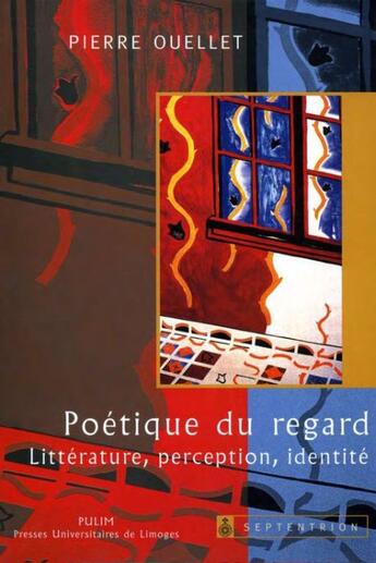 Couverture du livre « Poétique du regard ; littérature, perception, identité » de Pierre Ouellet aux éditions Septentrion