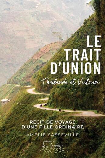 Couverture du livre « Le trait d'union - Récit de voyage d'une fille ordinaire en Thaïlande et au Vietnam » de Amélie Sasseville aux éditions Distribulivre