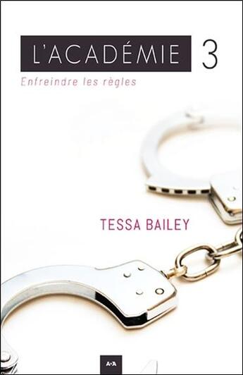 Couverture du livre « L'Académie t.3 ; enfreindre les règles » de Tessa Bailey aux éditions Ada