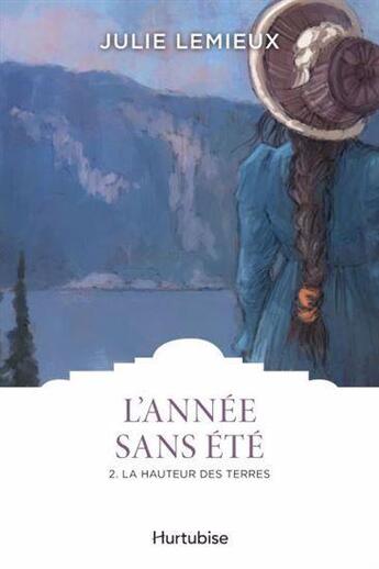 Couverture du livre « L'année sans été Tome 2 : la hauteur des terres » de Julie Lemieux aux éditions Hurtubise