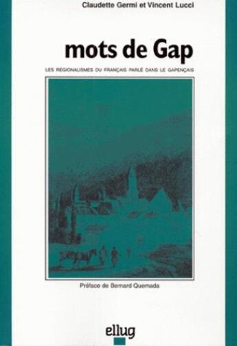 Couverture du livre « Mots de gap - les regionalismes du francais parle dans le gapencais » de Germi/Lucci aux éditions Uga Éditions