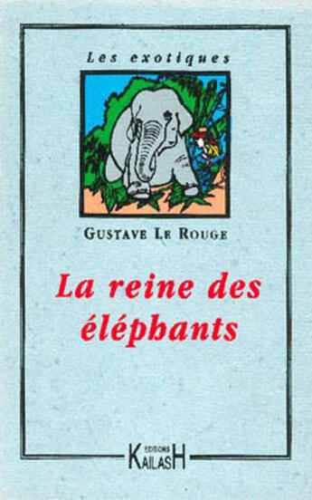 Couverture du livre « La reine des elephants » de Gustave Le Rouge aux éditions Kailash