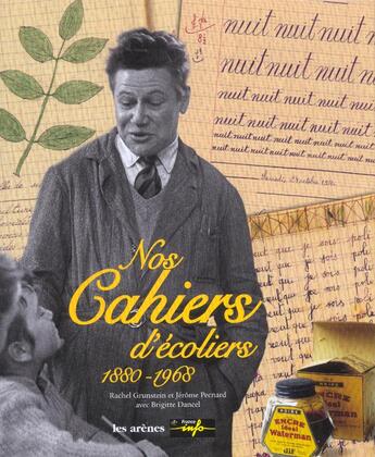 Couverture du livre « Nos cahiers d'écoliers : 1880-1968 » de Jerome Pecnard et Rachel Grunstein et Brigitte Dancel aux éditions Les Arenes