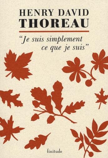 Couverture du livre « Je suis simplement ce que je suis » de Henry David Thoreau aux éditions Finitude