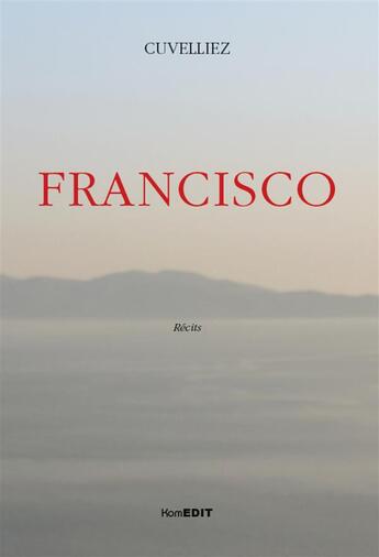 Couverture du livre « Francisco : Récits » de Cuvelliez aux éditions Komedit