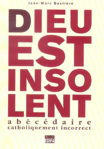 Couverture du livre « Dieu Est Insolent ; Abecedaire Catholiquement Incorrect » de Jean-Marc Bastiere aux éditions Edifa