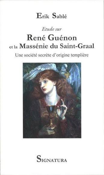 Couverture du livre « Étude sur René Guénon et la Massénie du Saint-Graal » de Erik Sablé aux éditions Signatura