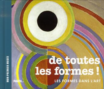 Couverture du livre « De toutes les formes ! les formes dans l'art » de Beatrice Fontanel aux éditions Palette