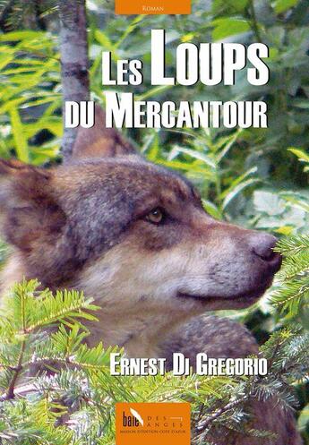 Couverture du livre « Les loups du Mercantour » de Ernest Di Gregorio aux éditions Baie Des Anges