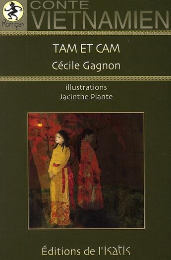 Couverture du livre « Tam et cam ; conte vietnamien » de Cecile Gagnon aux éditions Isatis