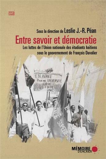 Couverture du livre « Entre savoir et démocratie ; les luttes de l'Union nationale des étudiants haïtiens sous le gouvernement de François Duvalier » de  aux éditions Memoire D'encrier