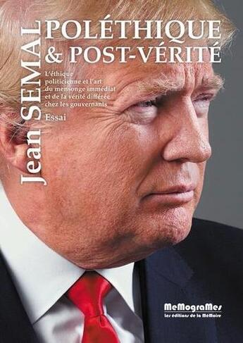 Couverture du livre « Poléthique et post-vérité ; l'éthique politicienne et l'art du mensonge immédiat et de la vérité différée chez les gouvernants » de Jean Semal aux éditions Memogrames