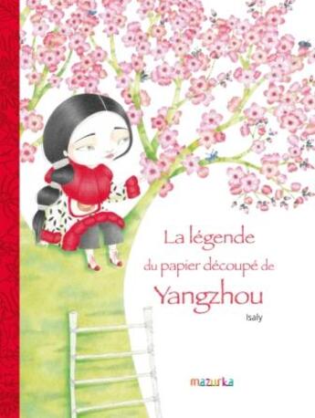 Couverture du livre « La légende du papier découpé de Yangzhou » de Corinne Boutry et Isaly aux éditions Mazurka