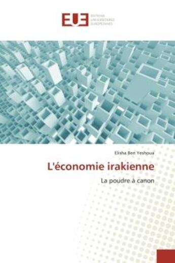 Couverture du livre « L'economie irakienne : La poudre A canon » de Elisha Yeshoua aux éditions Editions Universitaires Europeennes