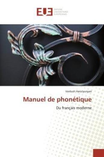 Couverture du livre « Manuel de phonétique : Du français moderne » de Vardush Harutyunyan aux éditions Editions Universitaires Europeennes