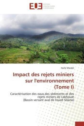 Couverture du livre « Impact des rejets miniers sur l'environnement (tome i) - caracterisation des eaux,des sediments et d » de Mseddi Haifa aux éditions Editions Universitaires Europeennes