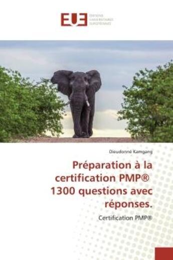 Couverture du livre « Préparation à la certification PMP® 1300 questions avec réponses. : Certification PMP® » de Dieudonné Kamgang aux éditions Editions Universitaires Europeennes