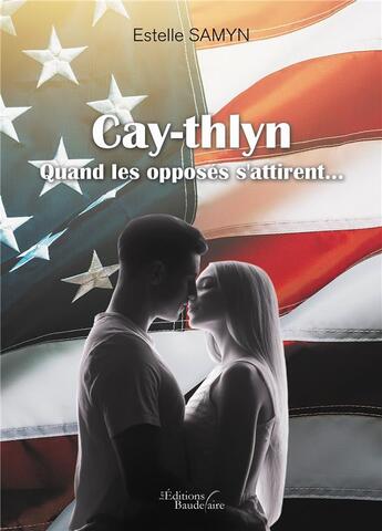 Couverture du livre « Cay-thlyn ; quand les opposés s'attirent... » de Estelle Samyn aux éditions Baudelaire