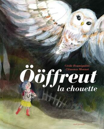 Couverture du livre « Ööfrreut la chouette » de Cecile Roumiguiere et Clemence Monnet aux éditions Seuil Jeunesse