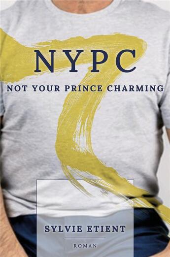 Couverture du livre « Nypc - not your prince charming » de Sylvie Etient aux éditions Librinova