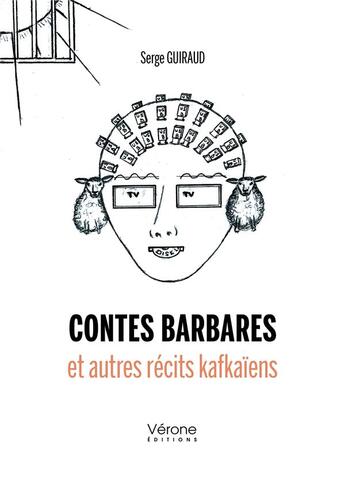 Couverture du livre « Contes barbares et autres récits kafkaïens » de Serge Guiraud aux éditions Verone