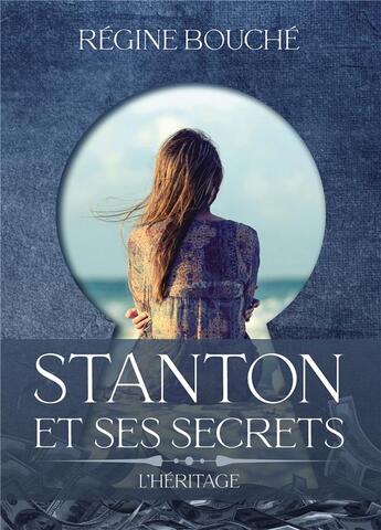 Couverture du livre « Stanton et ses secrets : l'héritage » de Regine Bouche aux éditions Bookelis