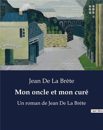 Couverture du livre « Mon oncle et mon curé : Un roman de Jean De La Brète » de Brete Jean De La aux éditions Culturea