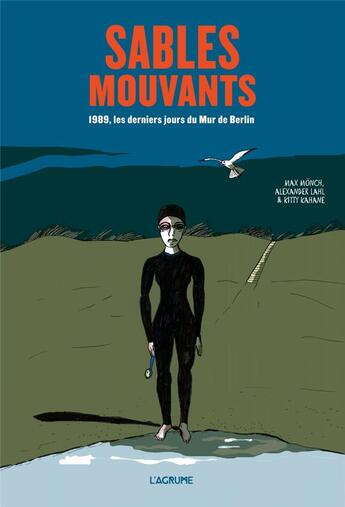 Couverture du livre « Sables mouvants ; 1989, les derniers jours du Mur de Berlin » de Max Monch et Alexander Lahl et Kitty Kahane aux éditions L'agrume