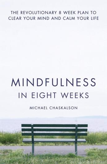 Couverture du livre « MINDFULNESS IN EIGHT WEEKS - THE REVOLUTIONARY 8 WEEK PLAN TO CLEAR YOUR MIND AND CALM YOUR LIFE » de Michael Chaskalson aux éditions Thorsons