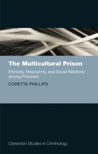 Couverture du livre « The Multicultural Prison: Ethnicity, Masculinity, and Social Relations » de Phillips Coretta aux éditions Oup Oxford