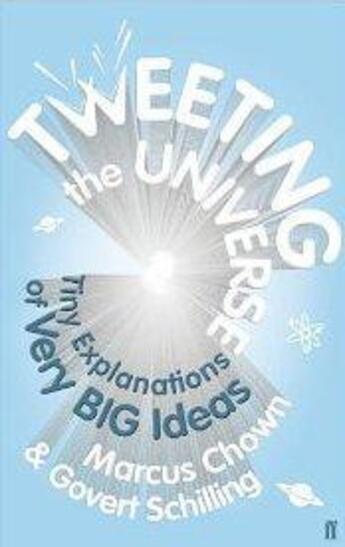 Couverture du livre « Tweeting the universe - tiny explanations of very big ideas » de Marcus Chown et Govert Schilling aux éditions Faber Et Faber