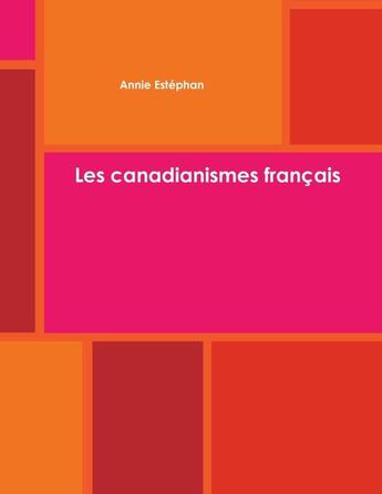 Couverture du livre « Les canadianismes francais » de Estephan Annie aux éditions Lulu