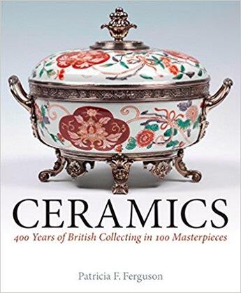 Couverture du livre « Ceramics ; 400 years of british collection in 100 masterpieces » de Patricia F. Ferguson aux éditions Interart