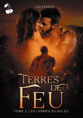 Couverture du livre « Terres de feu - les larmes du soleil » de Perrin Lea aux éditions Cherry Publishiing