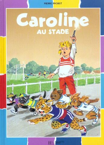 Couverture du livre « Caroline au stade » de Pierre Probst aux éditions Hachette Enfants